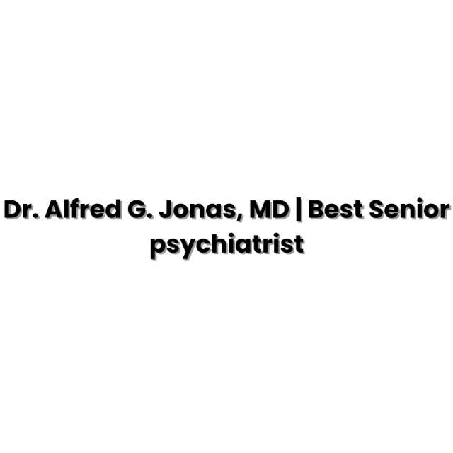 Dr. Alfred G. Jonas, MD | Best Senior psychiatrist
